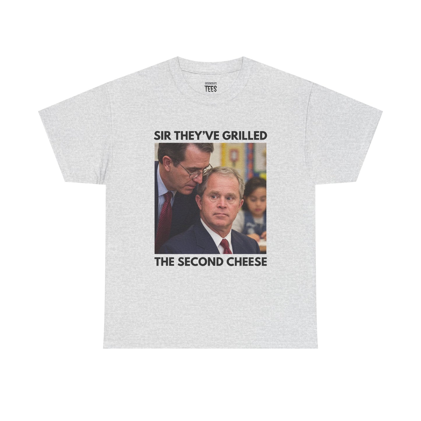 SIR THEY'VE GRILLED THE SECOND CHEESE SHIRT