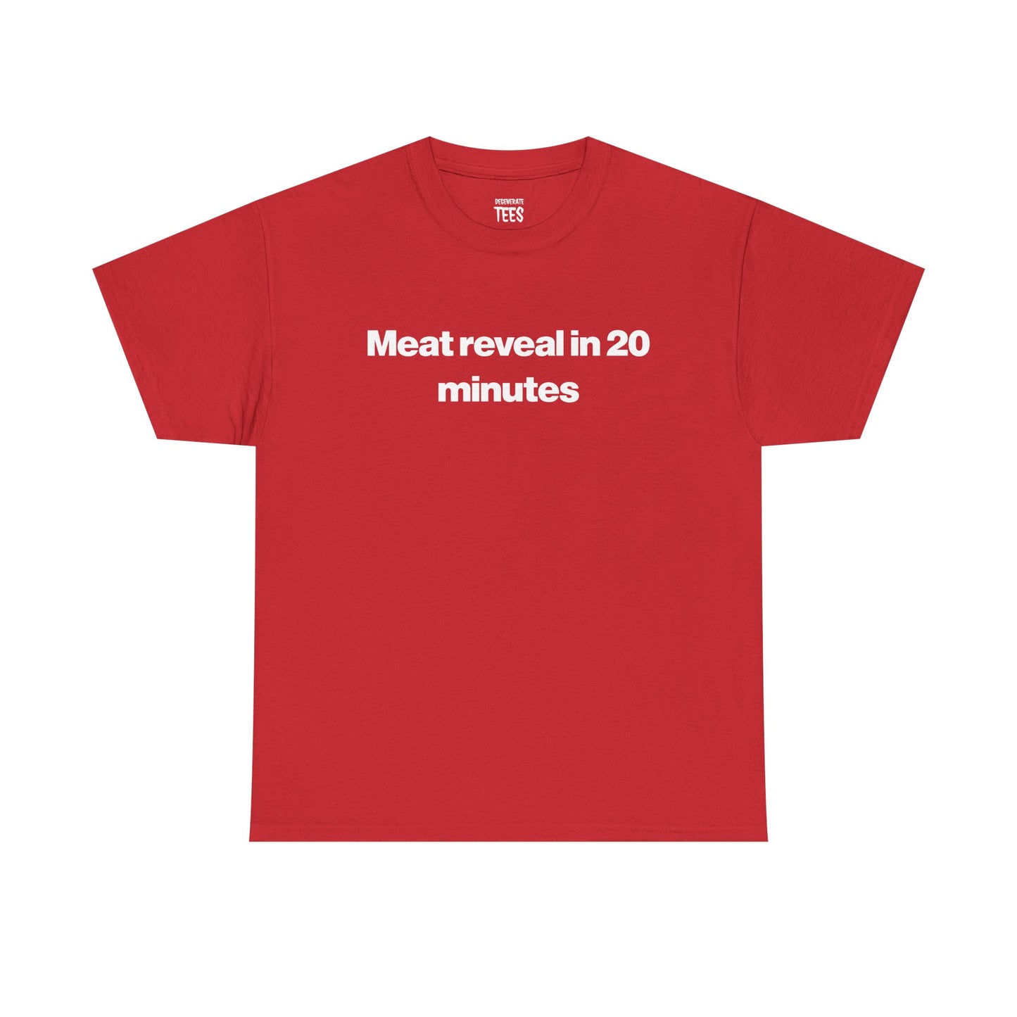 MEAT REVEAL IN 20 MINUTES SHIRT