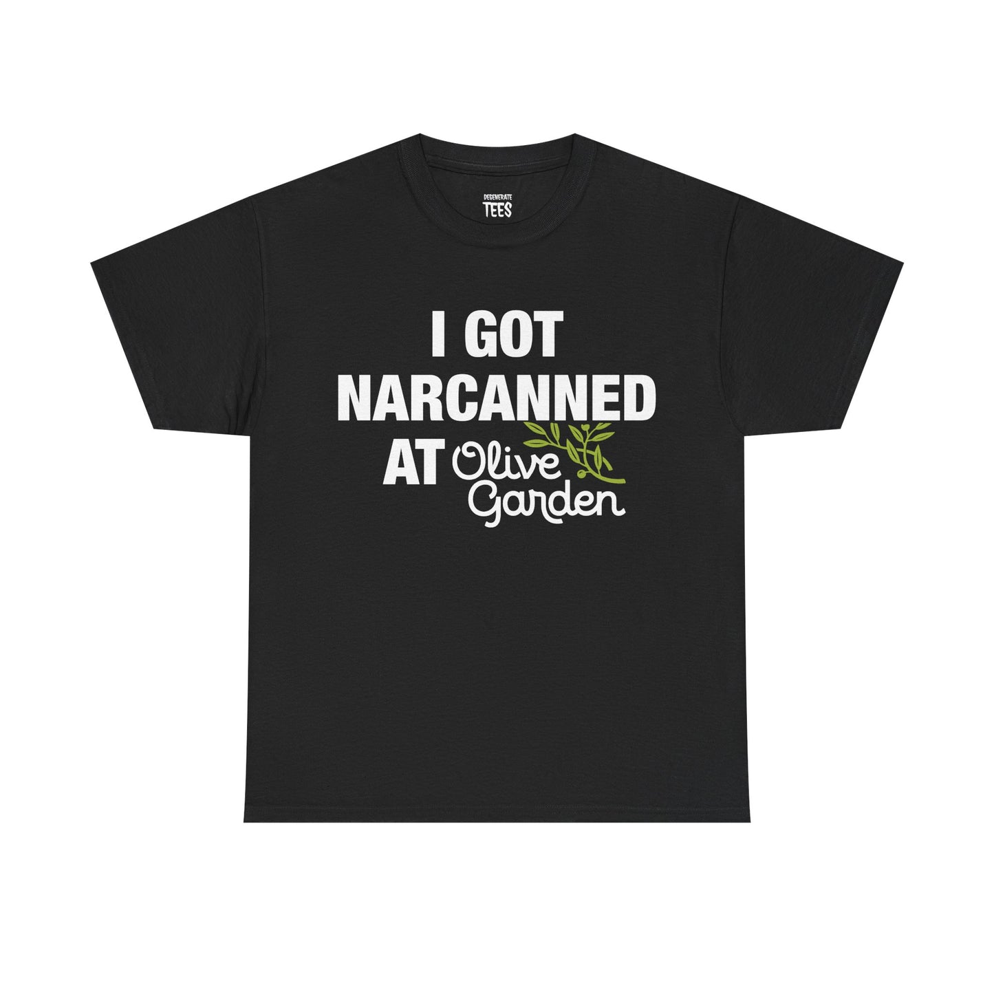 I GOT NARCANNED AT OLIVE GARDEN SHIRT