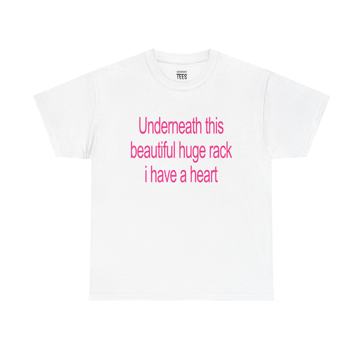 UNDERNEATH THIS BEAUTIFUL HUGE RACK I HAVE A HEART SHIRT