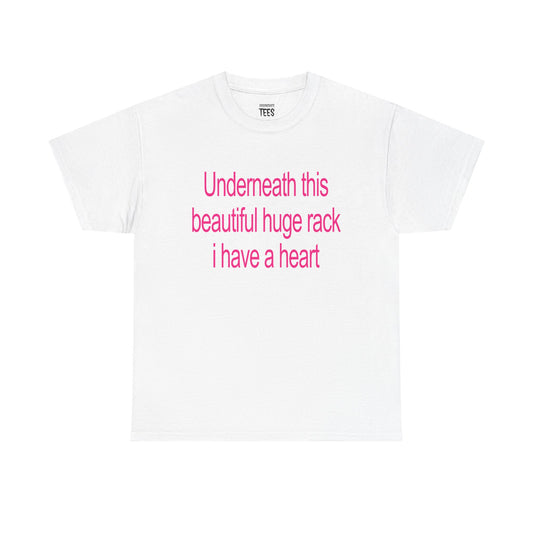 UNDERNEATH THIS BEAUTIFUL HUGE RACK I HAVE A HEART SHIRT