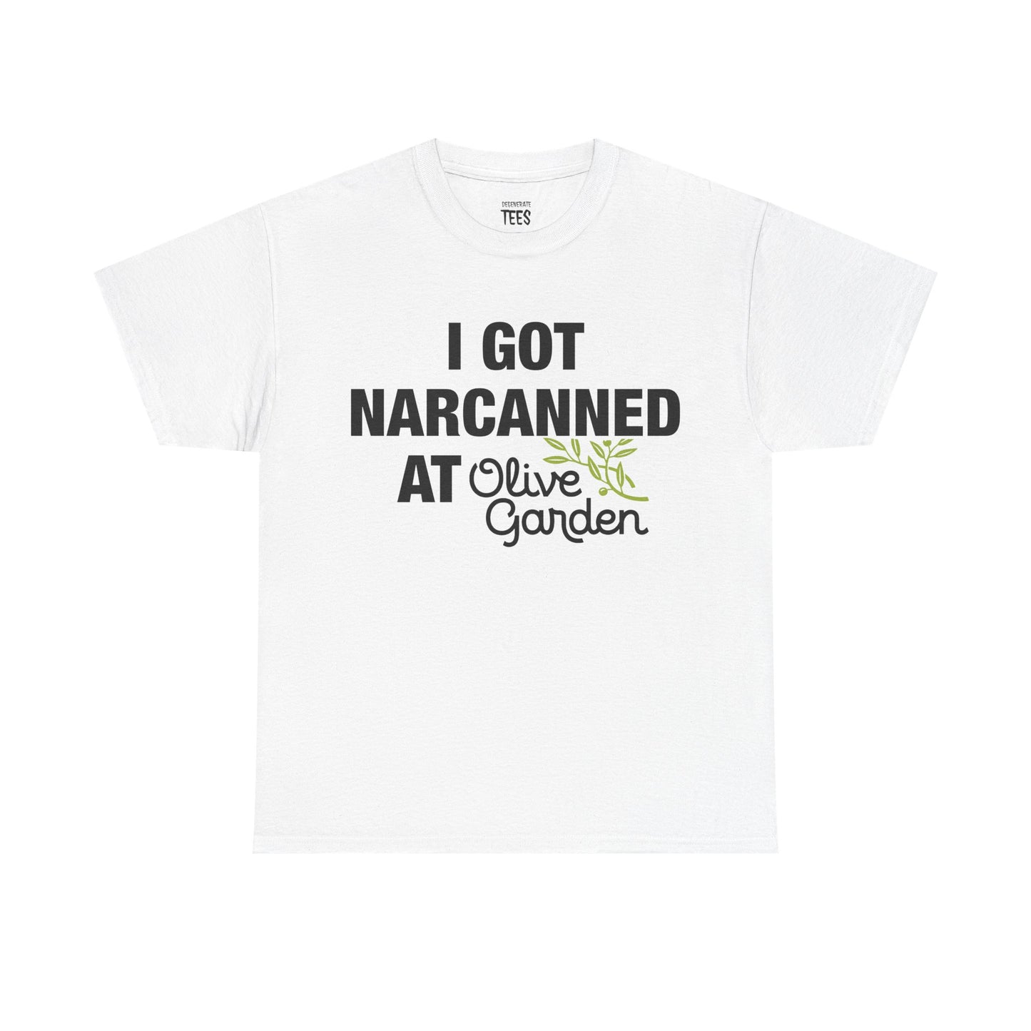 I GOT NARCANNED AT OLIVE GARDEN SHIRT