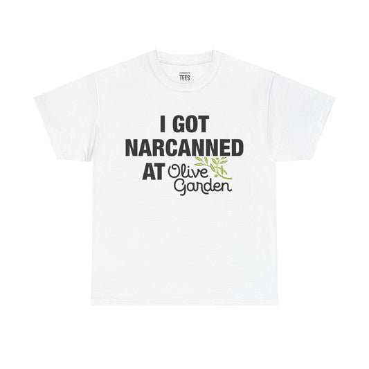I GOT NARCANNED AT OLIVE GARDEN SHIRT