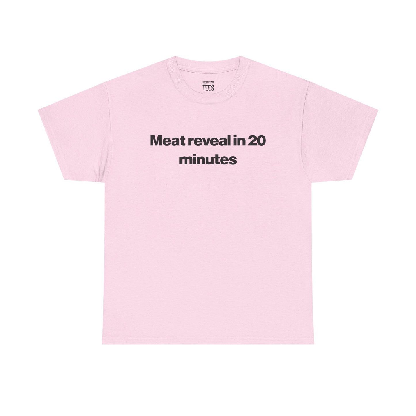 MEAT REVEAL IN 20 MINUTES SHIRT