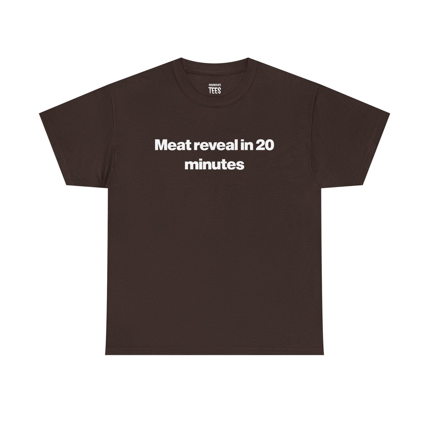MEAT REVEAL IN 20 MINUTES SHIRT