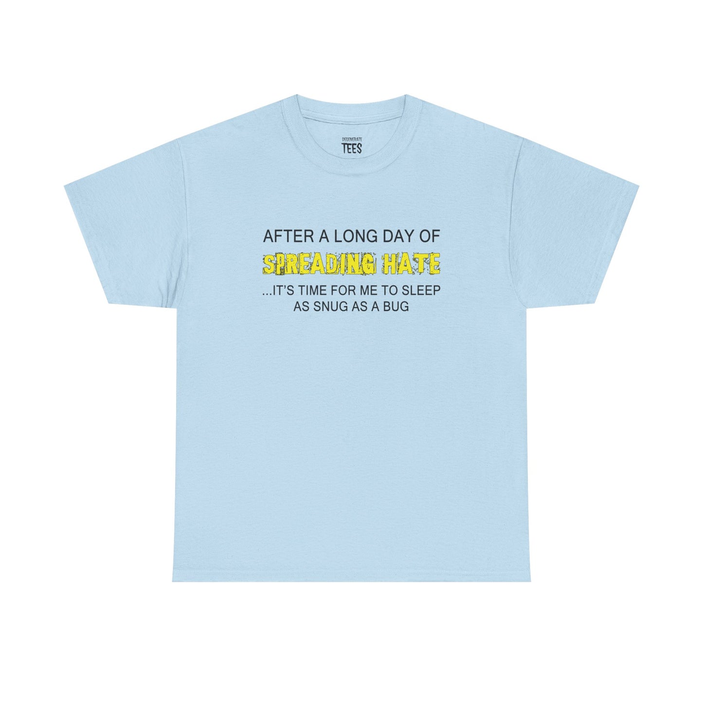 AFTER A LONG DAY OF SPREADING HATE SHIRT