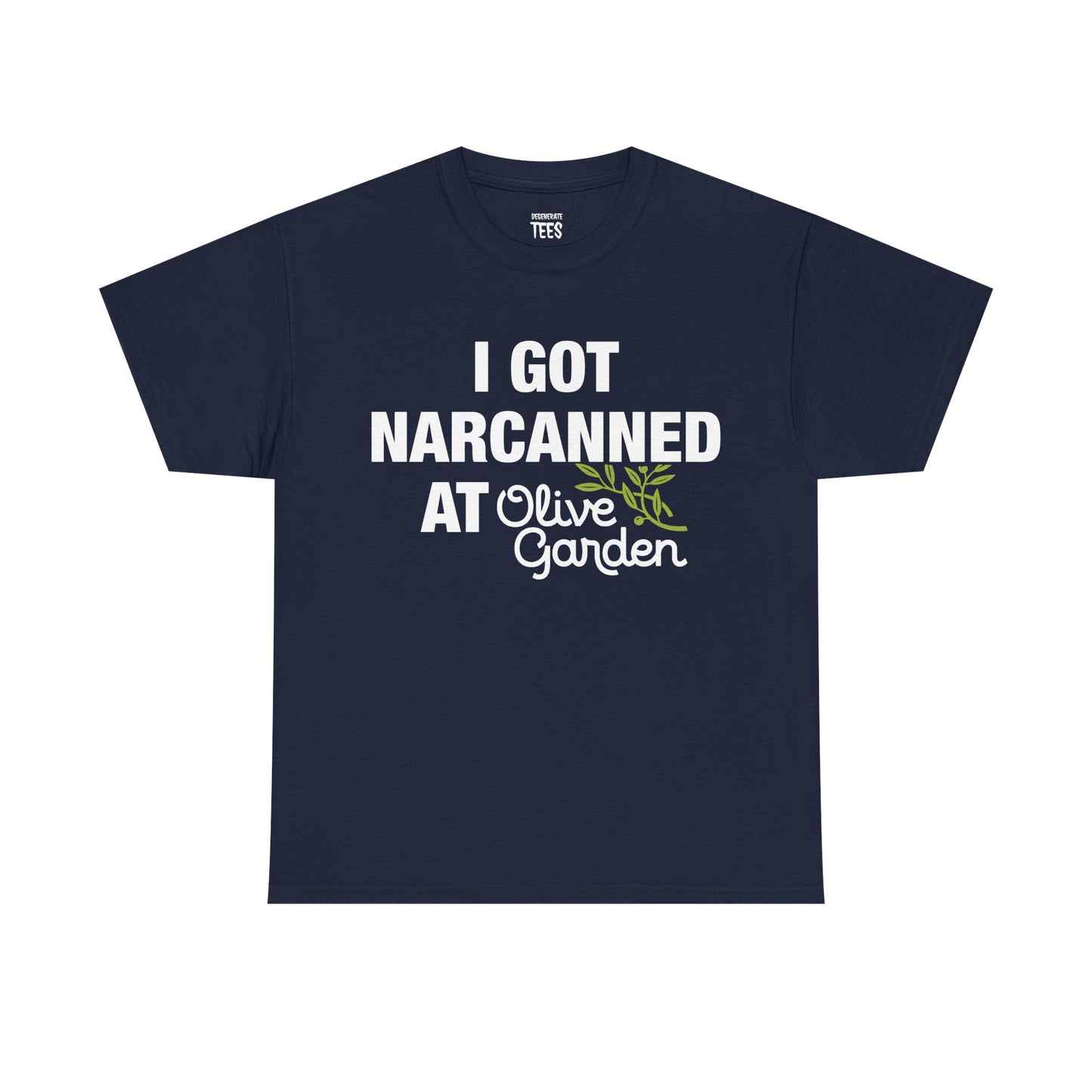 I GOT NARCANNED AT OLIVE GARDEN SHIRT