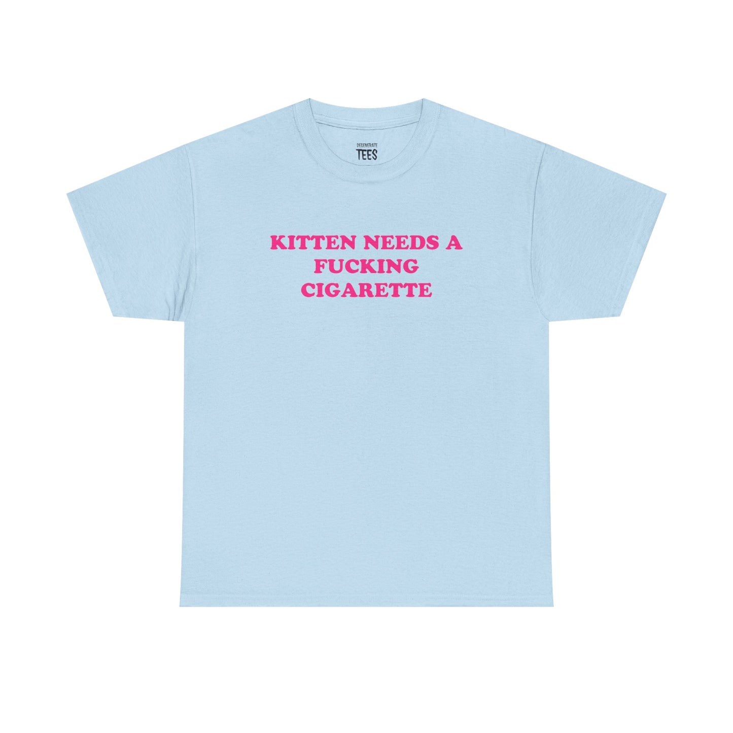 KITTEN NEEDS A CIGARETTE SHIRT