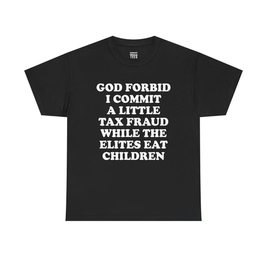 GOD FORBID I COMMIT A LITTLE TAX FRAUD SHIRT