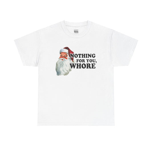 NOTHING FOR YOU WHORE SHIRT
