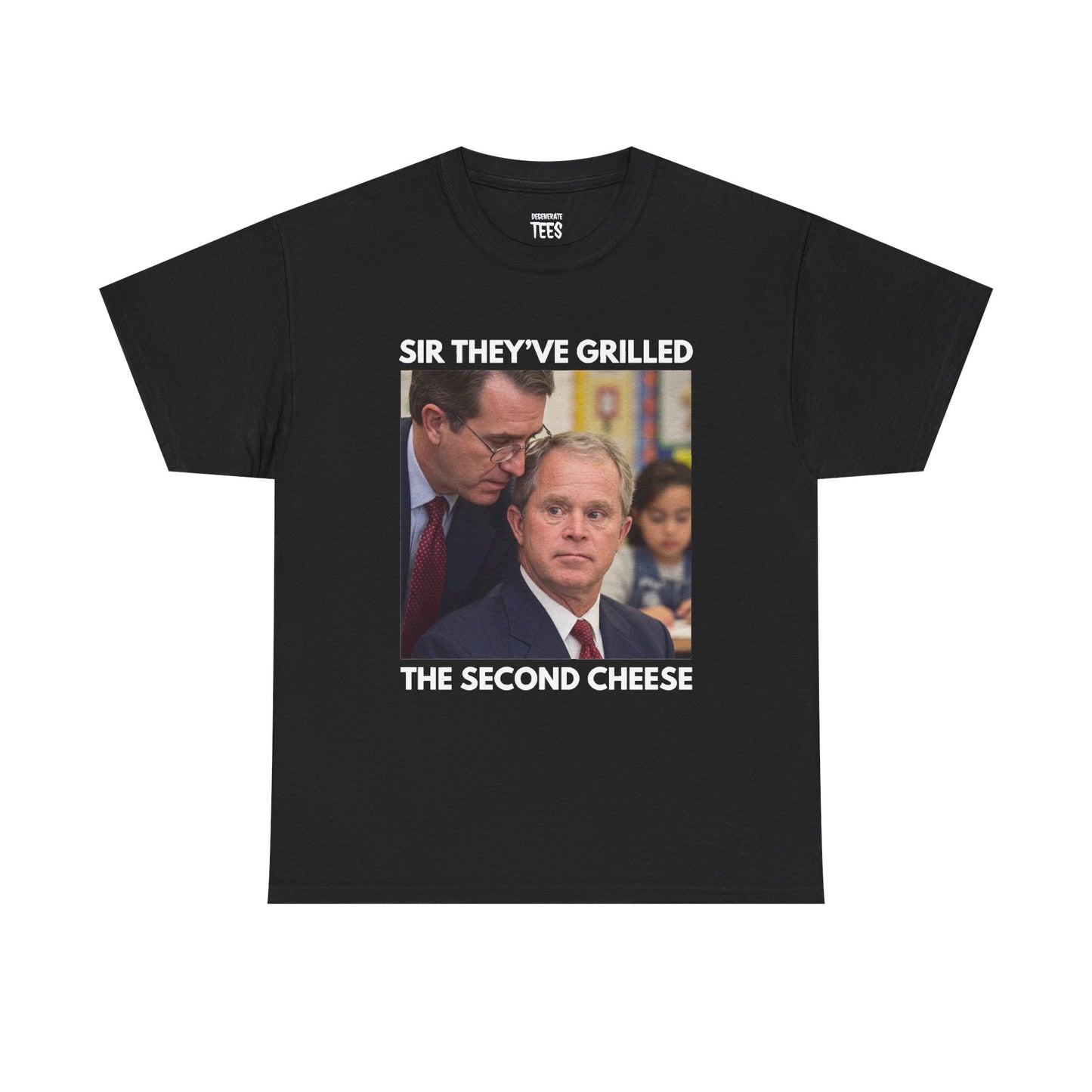 SIR THEY'VE GRILLED THE SECOND CHEESE SHIRT
