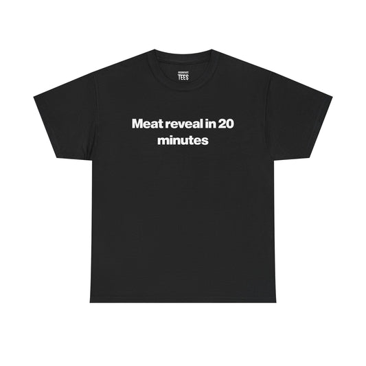 MEAT REVEAL IN 20 MINUTES SHIRT