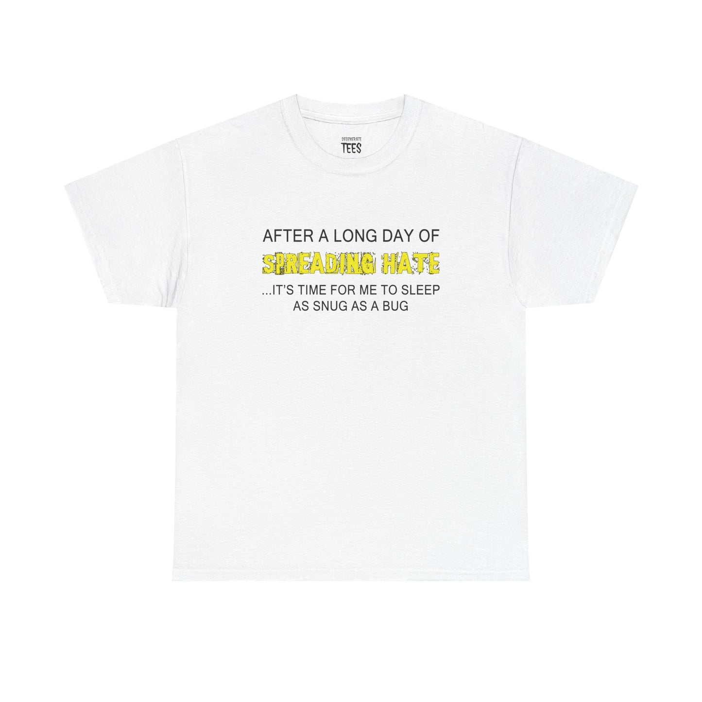 AFTER A LONG DAY OF SPREADING HATE SHIRT