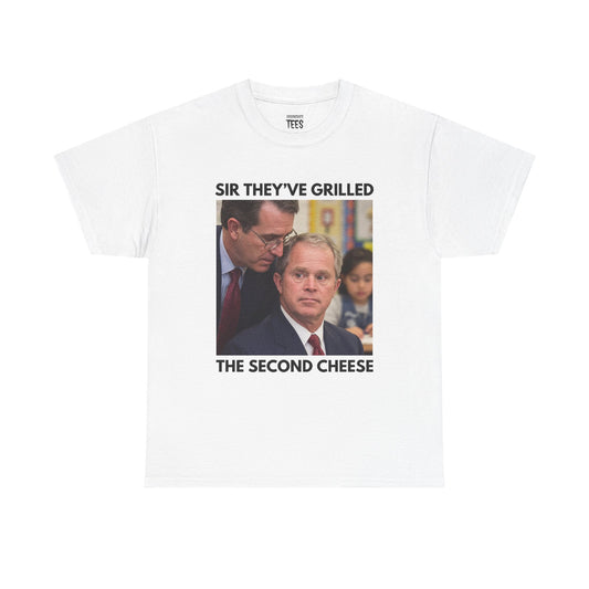 SIR THEY'VE GRILLED THE SECOND CHEESE SHIRT
