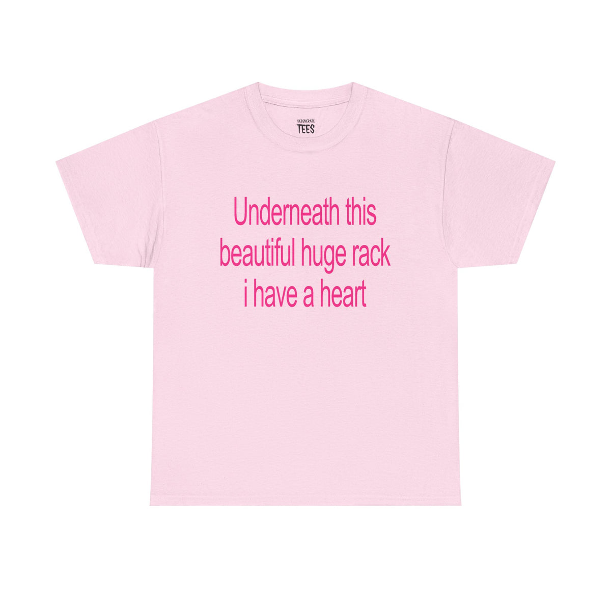 UNDERNEATH THIS BEAUTIFUL HUGE RACK I HAVE A HEART SHIRT