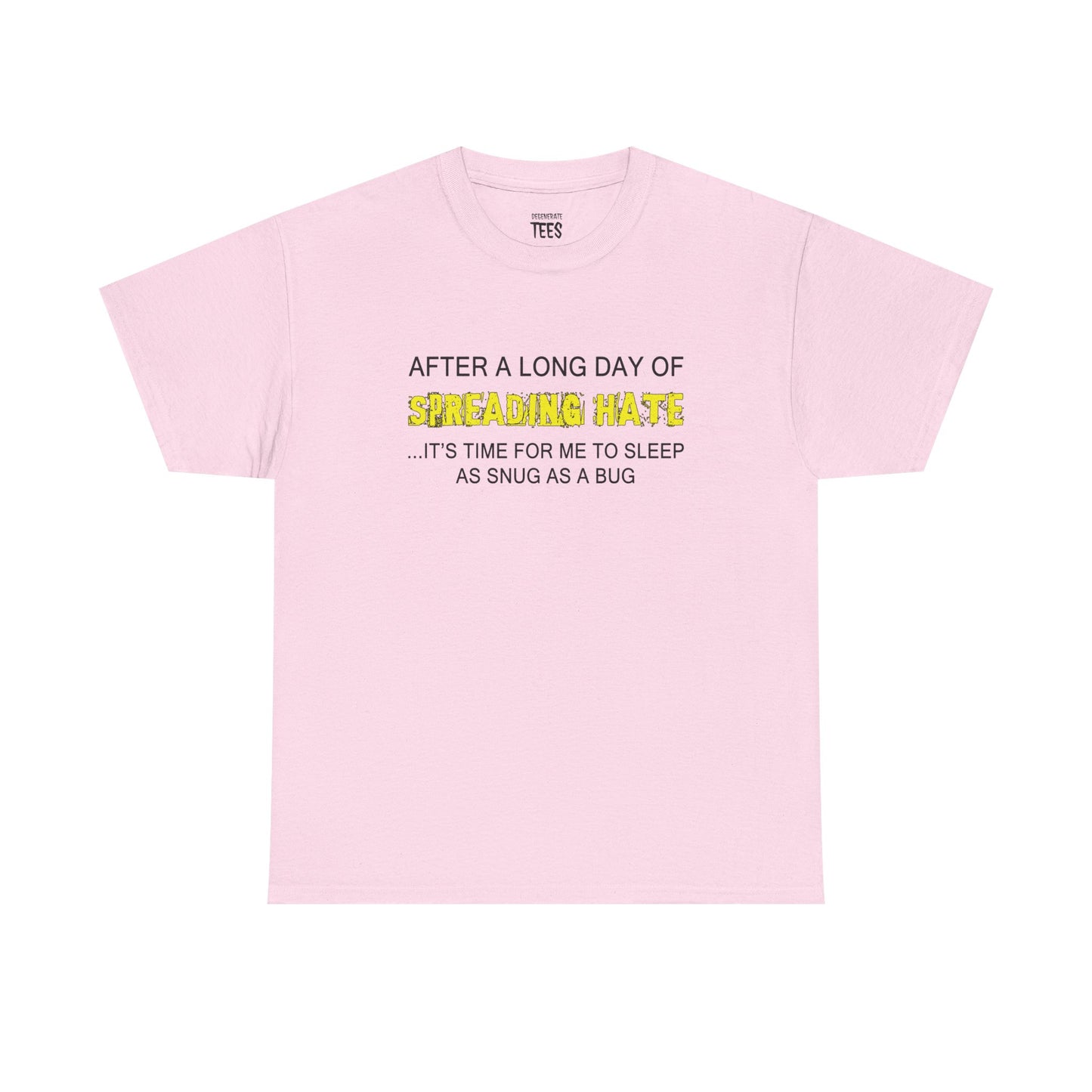 AFTER A LONG DAY OF SPREADING HATE SHIRT