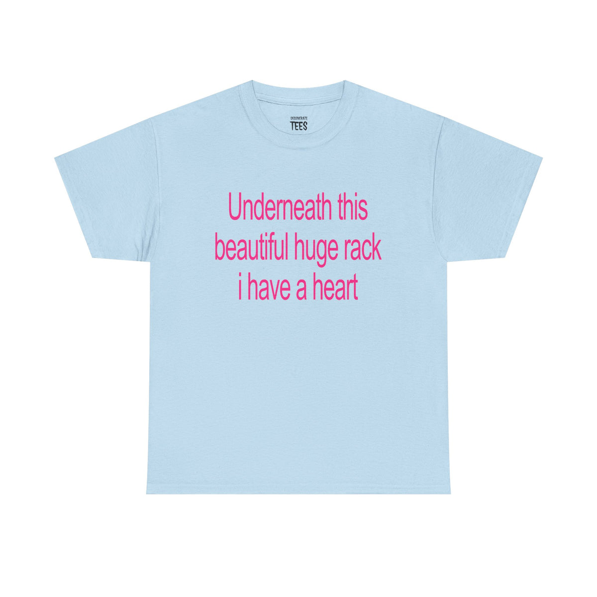 UNDERNEATH THIS BEAUTIFUL HUGE RACK I HAVE A HEART SHIRT