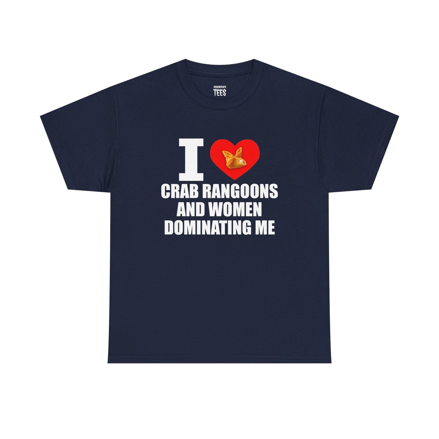 I Heart Crab Rangoons And Women Dominating Me Shirt